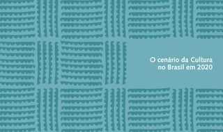 O cenário da Cultura
  no Brasil em 2020
 