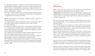 II – disponibilizar estatísticas, indicadores e outras informações relevantes para a      Capítulo V
caracterização da demanda e oferta de bens culturais, para a construção de mo-            Disposições ﬁnais
delos de economia e sustentabilidade da cultura, para a adoção de mecanismos de
indução e regulação da atividade econômica no campo cultural, dando apoio aos             Art. 11. O Plano Nacional de Cultura será revisto periodicamente, tendo como ob-
gestores culturais públicos e privados;                                                   jetivo a atualização e o aperfeiçoamento de suas diretrizes e metas.
III – exercer e facilitar o monitoramento e avaliação das políticas públicas de cultura   Parágrafo único. A primeira revisão do Plano será realizada após 4 (quatro) anos da
e das políticas culturais em geral, assegurando ao poder público e à sociedade civil      promulgação desta Lei, assegurada a participação do Conselho Nacional de Política
o acompanhamento do desempenho do PNC.                                                    Cultural – CNPC e de ampla representação do poder público e da sociedade civil,
                                                                                          na forma do regulamento.
Art. 10. O Sistema Nacional de Informações e Indicadores Culturais – SNIIC terá as
seguintes características:                                                                Art. 12. O processo de revisão das diretrizes e estabelecimento de metas para o
I – obrigatoriedade da inserção e atualização permanente de dados pela União e            Plano Nacional de Cultura – PNC será desenvolvido pelo Comitê Executivo do Plano
pelos Estados, Distrito Federal e Municípios que vierem a aderir ao Plano;                Nacional de Cultura.
II – caráter declaratório;                                                                § 1° O Comitê Executivo será composto por membros indicados pelo Congresso
III – processos informatizados de declaração, armazenamento e extração de dados;          Nacional e pelo Ministério da Cultura, tendo a participação de representantes do
IV – ampla publicidade e transparência para as informações declaradas e sistemati-        Conselho Nacional de Política Cultural – CNPC, dos entes que aderirem ao Plano
zadas, preferencialmente em meios digitais, atualizados tecnologicamente e dispo-         Nacional de Cultura – PNC e do setor cultural.
níveis na rede mundial de computadores.                                                   § 2° As metas de desenvolvimento institucional e cultural para os 10 (dez) anos de
§ 1° O declarante será responsável pela inserção de dados no programa de declara-         vigência do Plano serão ﬁxadas pela coordenação executiva do Plano Nacional de
ção e pela veracidade das informações inseridas na base de dados.                         Cultura – PNC a partir de subsídios do Sistema Nacional de Informações e Indica-
§ 2° As informações coletadas serão processadas de forma sistêmica e objetiva e           dores Culturais – SNIIC e serão publicadas em 180 (cento e oitenta) dias a partir da
deverão integrar o processo de monitoramento e avaliação do PNC.                          entrada em vigor desta Lei.
§ 3° O Ministério da Cultura poderá promover parcerias e convênios com institui-
ções especializadas na área de economia da cultura, de pesquisas socioeconômicas e        Art. 13. A União e os entes da federação que aderirem ao Plano deverão dar ampla
demográﬁcas para a constituição do Sistema Nacional de Informações e Indicadores          publicidade e transparência ao seu conteúdo, bem como à realização de suas diretri-
Culturais – SNIIC.                                                                        zes e metas, estimulando a transparência e o controle social em sua implementação.

                                                                                          Art. 14. A Conferência Nacional de Cultura e as conferências setoriais serão realiza-
                                                                                          das pelo Poder Executivo federal, enquanto os entes que aderirem ao PNC ﬁcarão
                                                                                          responsáveis pela realização de conferências no âmbito de suas competências para o

164                                                                                                                                                                         165
 