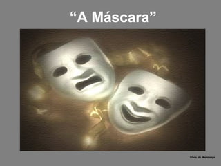 “ A Máscara” Sílvia de Mendonça 