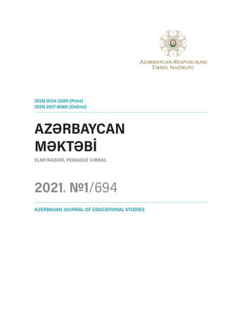 AzƏrbAYcAn
MƏKtƏbİ
elMİ-nƏzƏrİ, PedAqojİ jurnAl
2021. №1/694
iSSn 0134-3289 (Print)
iSSn 2617-8060 (online)
AzerbAijAn journAl of educAtionAl StudieS
 