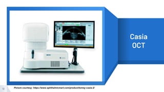 “
12
Casia
OCT
Picture courtesy: https://www.ophthalmicmart.com/product/tomey-casia-2/
 