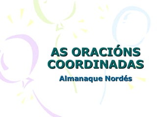 AS ORACIÓNS COORDINADAS Almanaque Nordés 