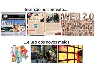 Inserção no contexto… … e uso dos novos meios 