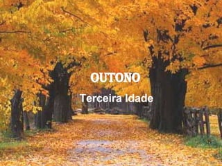 OUTONO  Terceira Idade  