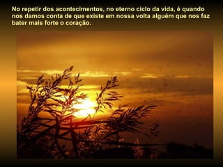 VERÃO  Adolescência e Idade Adulta No repetir dos acontecimentos, no eterno ciclo da vida, é quando nos damos conta de que existe em nossa volta alguém que nos faz bater mais forte o coração.  