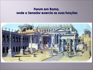 Forum em Roma,  onde o Senador exercia as suas funções 