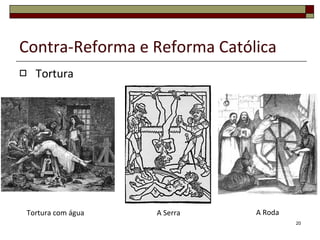 Contra-Reforma e Reforma Católica Tortura A Roda A Serra Tortura com água 