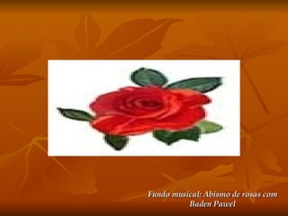 Fundo musical: Abismo de rosas com Baden Pawel 