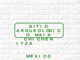 SÍTIO ARQUEOLÓGICO MAIA CHICHEN ITZÁ  MÉXICO 