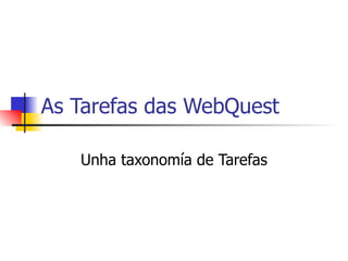 As Tarefas das WebQuest Unha taxonomía de Tarefas 