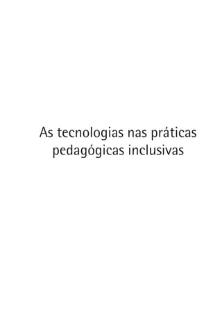 as tecnologias nas práticas
pedagógicas inclusivas
 