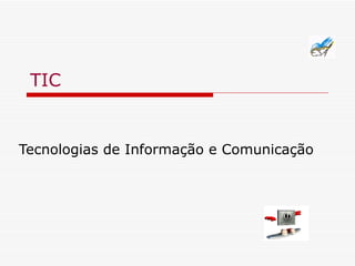 TIC Tecnologias de Informação e Comunicação 