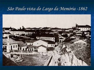 São Paulo vista do Largo da Memória -1862 
