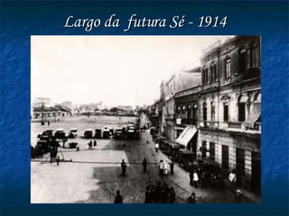 Largo da  futura Sé - 1914 