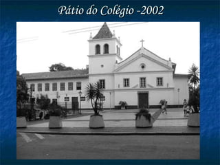 Pátio do Colégio -2002 