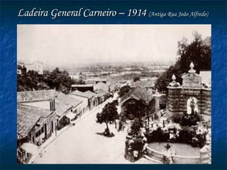 Ladeira General Carneiro – 1914   (Antiga Rua João Alfredo)   