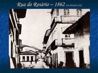 Rua do Rosário – 1862  (em direção à Sé) 