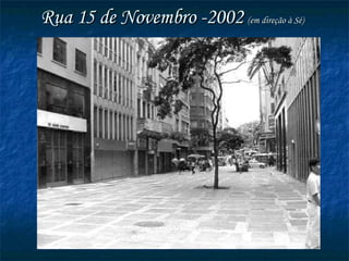 Rua 15 de Novembro -2002  (em direção à Sé) 