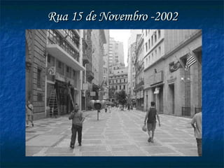 Rua 15 de Novembro -2002 