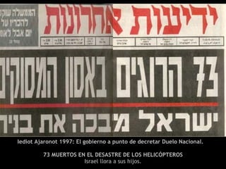Iediot Ajaronot 1997: El gobierno a punto de decretar Duelo Nacional.  73 MUERTOS EN EL DESASTRE DE LOS HELICÓPTEROS Israel llora a sus hijos. 