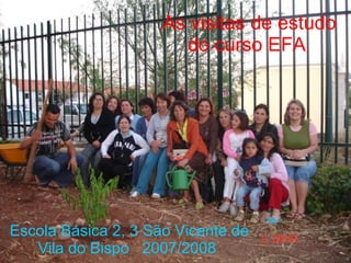 As visitas de estudo do curso EFA   Escola Básica 2, 3 São Vicente de Vila do Bispo  2007/2008  