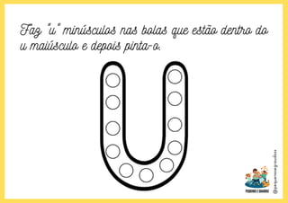 @pequenosegraudoss
Faz "u" minúsculos nas bolas que estão dentro do
u maiúsculo e depois pinta-o.
 