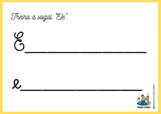 @pequenosegraudoss
Treina a vogal "E/e".
 