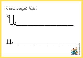 @pequenosegraudoss
Treina a vogal "U/u".
 