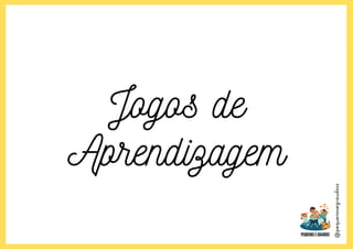 @pequenosegraudoss
Jogos de
Aprendizagem
 