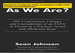 Read As We Are?: 101 Compromises, Changes, and Contradictions of an SSPX in Pursuit
of a Practical Accord with Modernist Rome
 