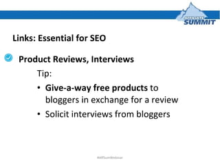 Links: Essential for SEO <ul><li>Tip:  </li></ul><ul><li>Give-a-way free products  to bloggers in exchange for a review </...