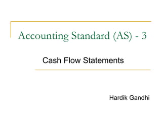 Accounting Standard (AS) - 3 Cash Flow Statements Hardik Gandhi 