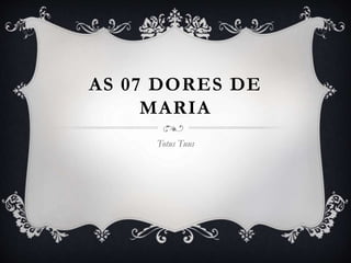 AS 07 DORES DE
MARIA
Totus Tuus
 