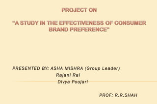 PRESENTED BY: ASHA MISHRA (Group Leader)
                Rajani Rai
                Divya Poojari

                                PROF: R.R.SHAH
 