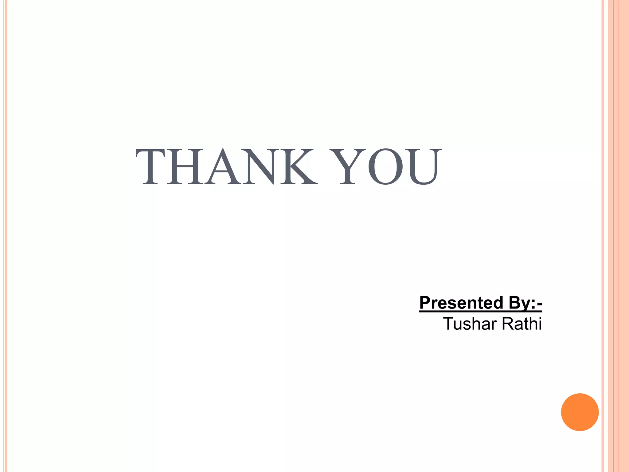 THANK YOU
Presented By:-
Tushar Rathi
 