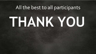 All the best to all participants 
THANK YOU 
