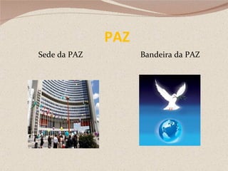 PAZ   Sede da PAZ  Bandeira da PAZ 