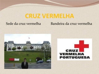 CRUZ VERMELHA Sede da cruz vermelha  Bandeira da cruz vermelha 