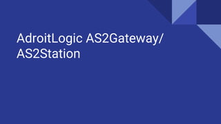 AdroitLogic AS2Gateway/
AS2Station
 
