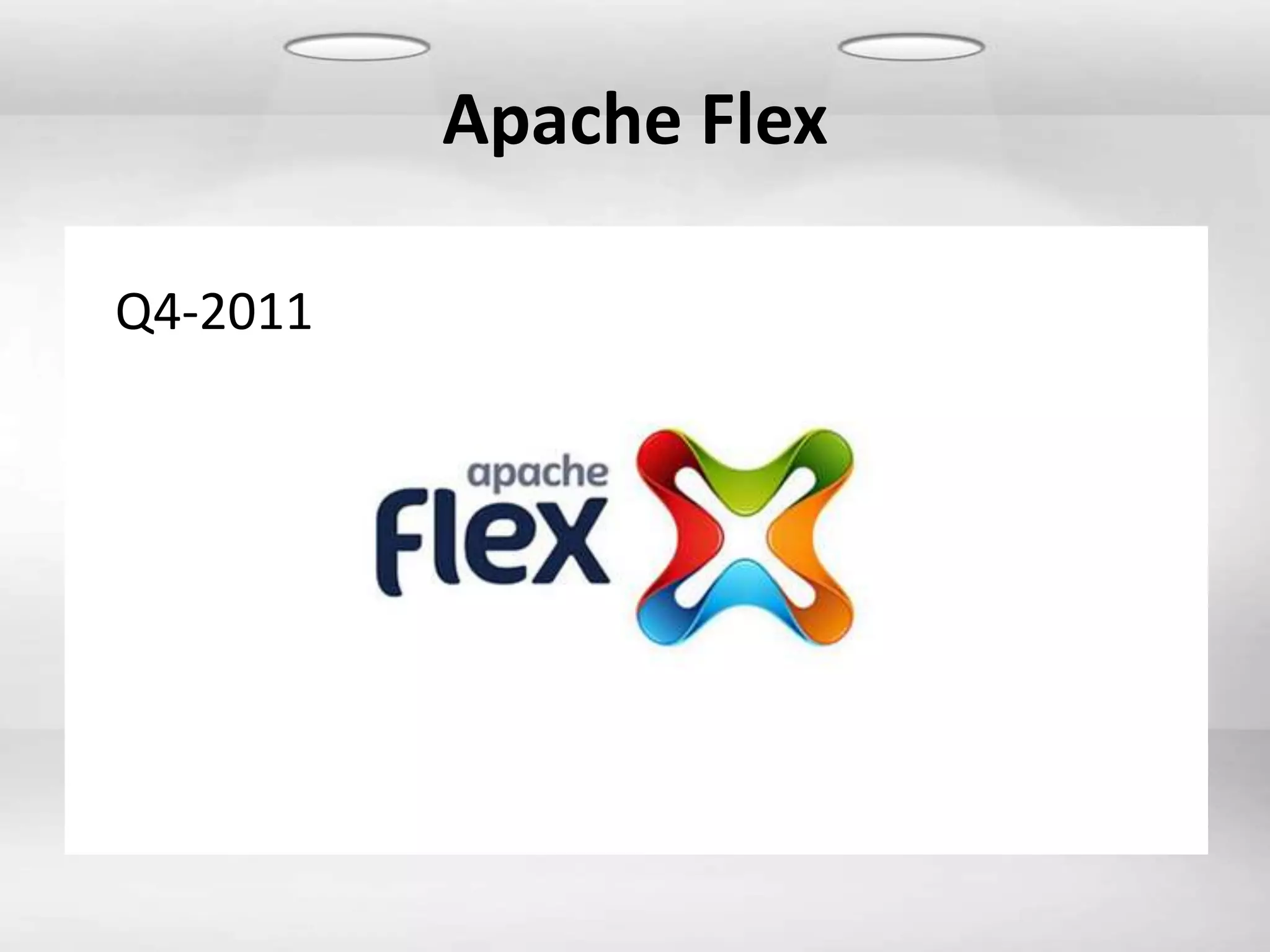 Apache Flex

Q4-2011
 