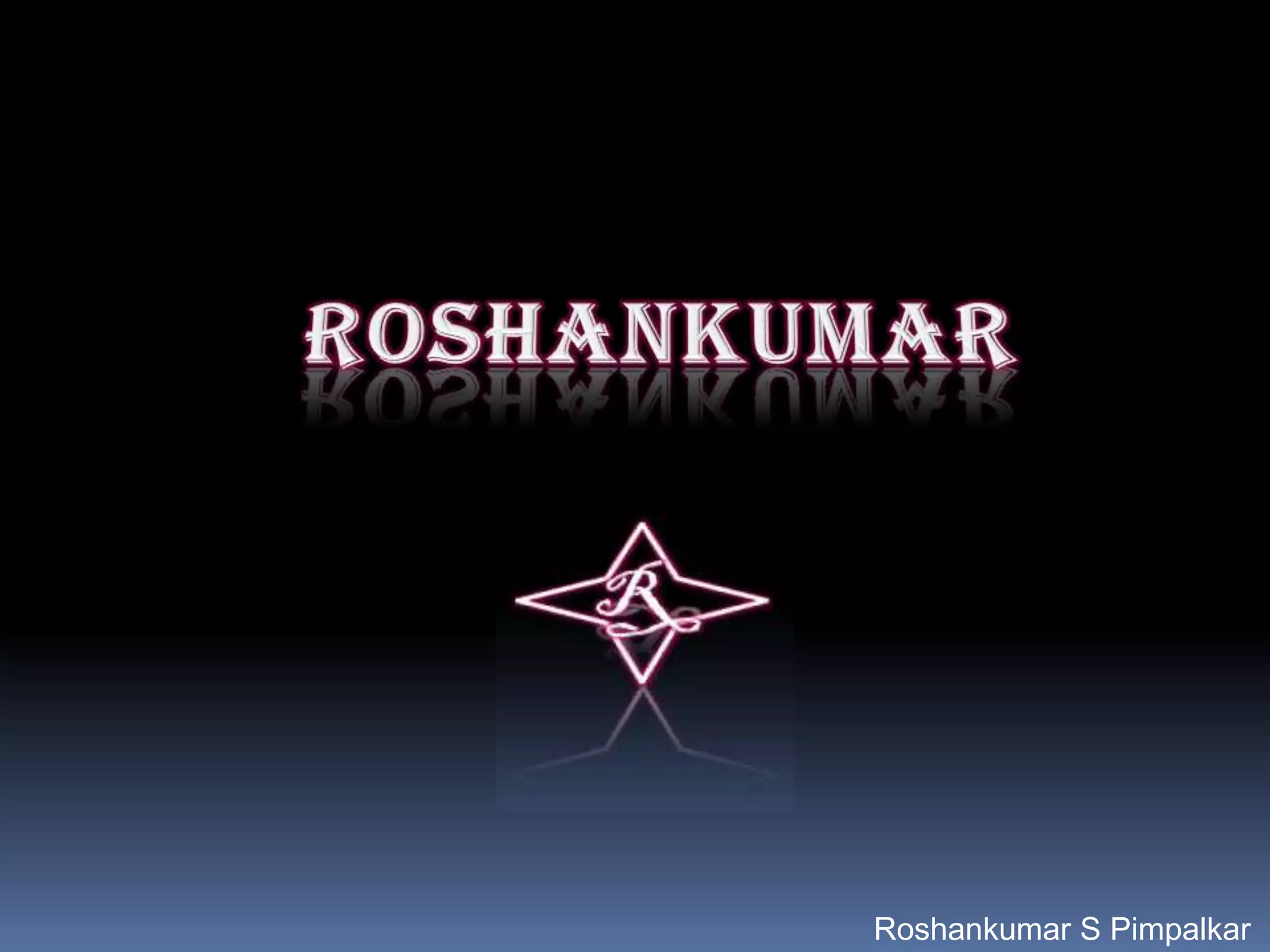 Roshankumar S Pimpalkar
 