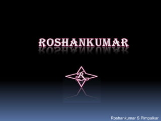 Roshankumar S Pimpalkar
 