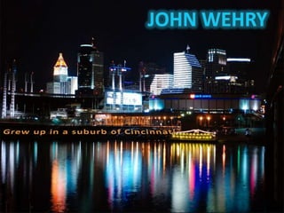 JOHN WEHRY JOHN ROBERT WEHRY Grew up in a suburb of Cincinnati 