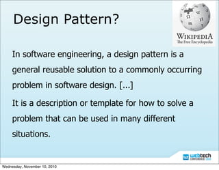 Design Pattern?
In software engineering, a design pattern is a
general reusable solution to a commonly occurring
problem i...