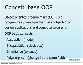 Concetti base OOP
Object-oriented programming (OOP) is a
programming paradigm that uses "objects" to
design applications a...