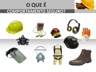 O QUE É
   COMPORTAMENTO SEGURO?
Sub headline




        1
 