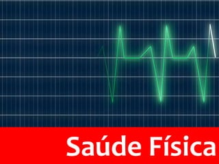 Saúde Física
 