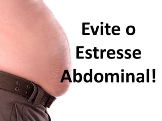 Evite o
 Estresse
Abdominal!
 