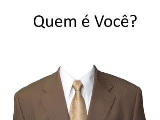 Quem é Você?
 