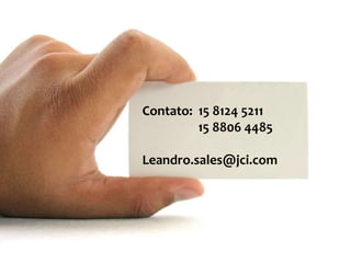 Contato: 15 8124 5211
         15 8806 4485

Leandro.sales@jci.com
 